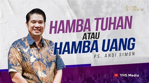 HAMBA TUHAN ATAU HAMBA UANG IBADAH ONLINE GEREJA YHS Ps ANDI SIMON