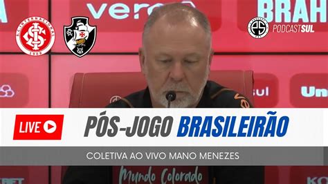 Inter X Vasco Brasileir O Coletiva Mano Menezes Ao Vivo