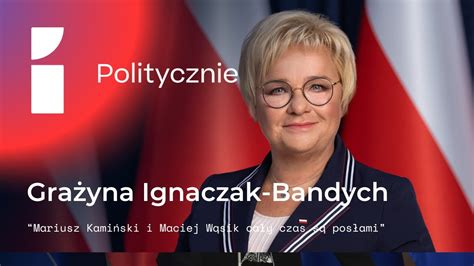 Ignaczak Bandych Mariusz Kamiński i Maciej Wąsik cały czas są posłami