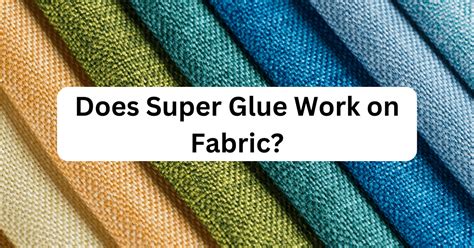 Does Super Glue Work On Fabric Expert Advice Glue School