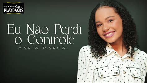 Eu N O Perdi O Controle Maria Mar Al Letra Youtube