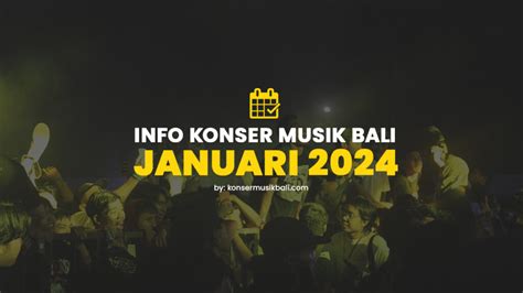 Terlengkap Jadwal Info Konser Di Bali Dari Januari Desember