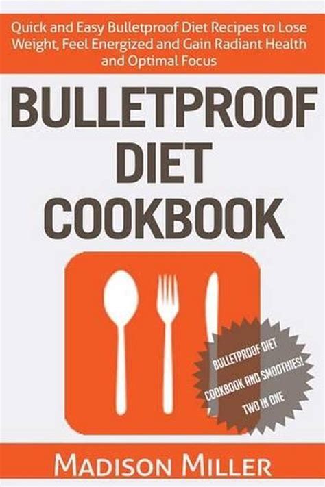 Bulletproof Diet Cookbook: Quick and Easy Bulletproof Diet Recipes to ...