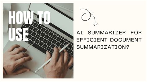 How To Use Ai Summarizer For Document Summarization