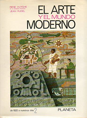 EL ARTE Y EL MUNDO MODERNO Vol 2 DE 1920 A NUESTROS DÍAS Huyghe