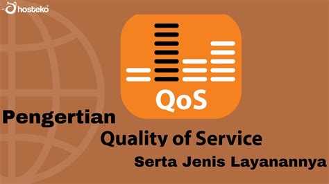 Pengertian Quality Of Service Qos Serta Jenis Layanannya Hosteko Blog