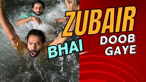 Zubair Bhai Aaj Doob Gaye Aaj Bohot Maza Aya Sab Ko Ghotay Dilaye