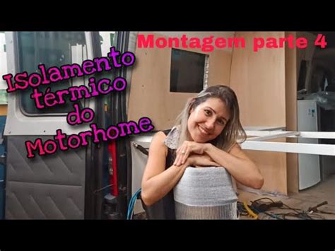 Como Fazer Isolamento T Rmico E Ac Stico Do Motorhome Part Youtube