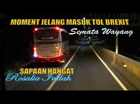 Moment Jelang Masuk Tol Brexit Sapaan Hangat Rosalia Indah Youtube