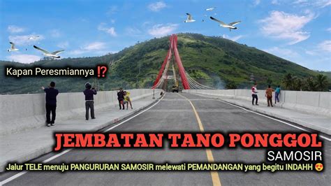 Kapan Diresmikan Jembatan Tano Ponggol Samosir Kondisi Terbaru