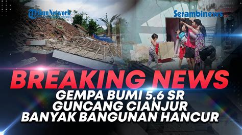 BREAKING NEWS Gempa Bumi 5 6 SR Guncang Cianjur Hancurkan Banyak