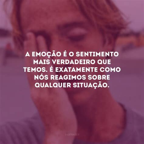 40 frases de emoção que vão te mostrar como é importante sentir