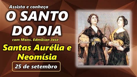 Santo Do Dia 25 De Setembro Santas AurÉlia E NeomÍsia Youtube