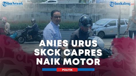 Anies Baswedan Urus Sendiri Skck Bakal Capres Datang Ke Baintelkam