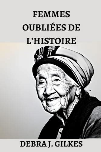 FEMMES OUBLIÉES DE LHISTOIRE 10 FEMMES REMARQUABLES QUI ONT CHACUNE