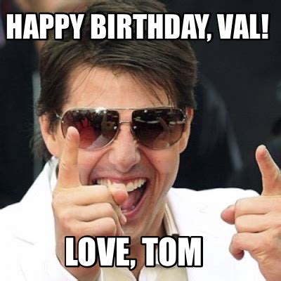 Meme Creator Funny Happy Birthday Val Love Tom Meme Generator At