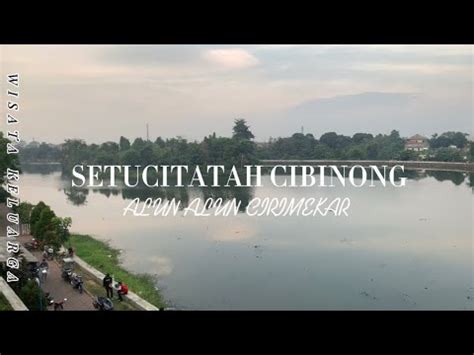 Wisata Murmer Setu Citatah Dan Alun Alun Cirimekar Cibinong