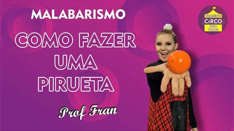 Malabarismo Como Fazer Uma Pirueta Prof Fran Youtube