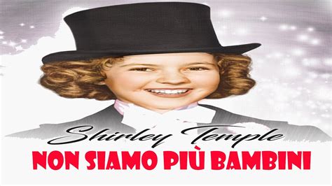 Non siamo più bambini 1940 con Shirley Temple completo in italiano