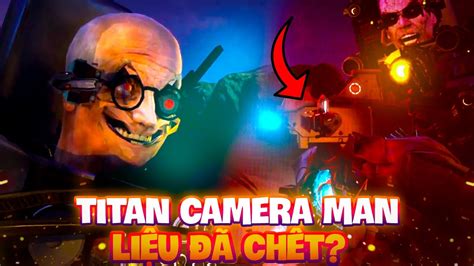 TITAN CAMERAMAN LIỆU ĐÃ CHẾT PHÂN TÍCH GIẢ THUYẾT SKIBIDI TOILET TẬP