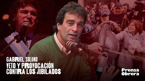 Editorial De Gabriel Solano Veto Y Provocación Contra Los Jubilados