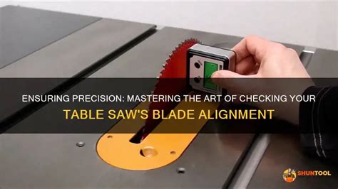 Ensuring Precision Mastering The Art Of Checking Your Table Saws