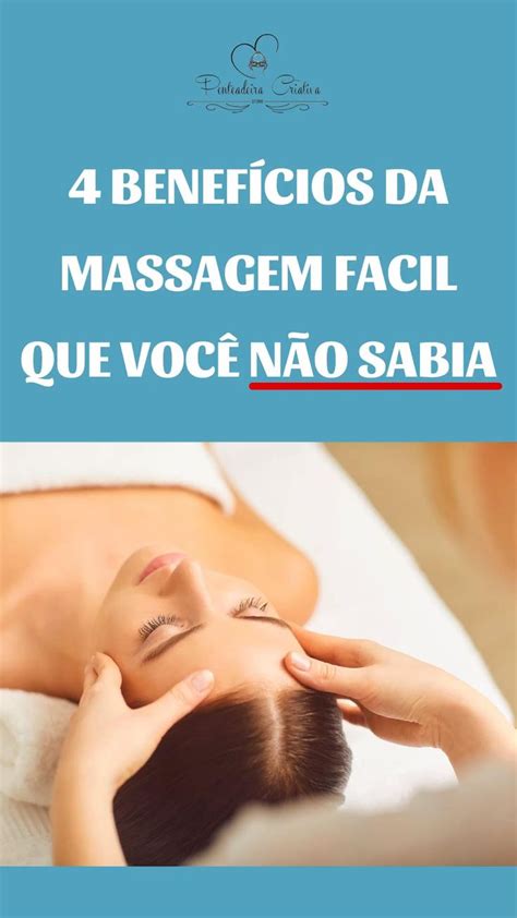 4 Benefícios Da Massagem Facial Que Você Não Sabia Massagem Facial E