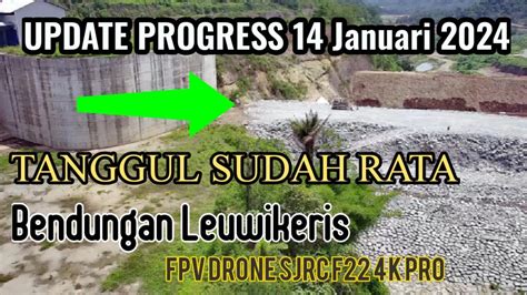 Bendungan Leuwikeris Terkini Update 14 Januari 2024 Drone Bendungan