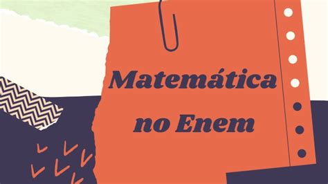 Quais assuntos de matemática mais caem no Enem