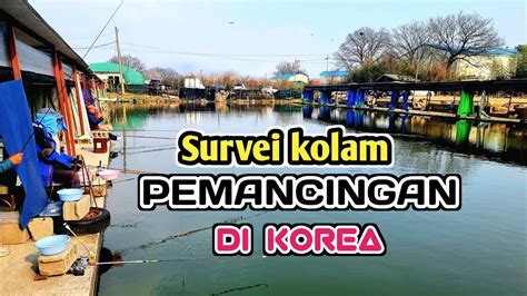 GAK NYANGKA DI KOREA ADA KOLAM PEMANCINGAN Melihat Kolam