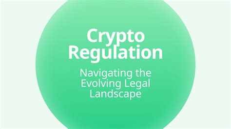 Crypto Regulation: Navigating the Evolving Legal Landscape