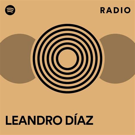 LEANDRO DÍAZ Radio playlist by Spotify Spotify