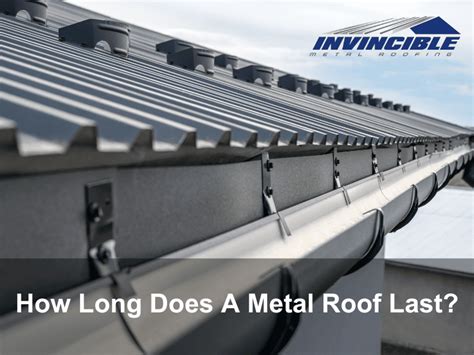 How Long Does A Metal Roof Last Invincible Metal Roofing