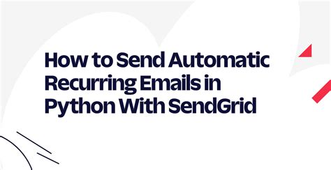 How To Send Automatic Recurring Emails In Python With SendGrid Twilio