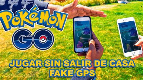 C Mo Jugar A Pok Mon Go Sin Salir De Casa Fake Gps Cuidado