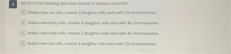 Solved Which Of The Following Describes Meiosis In Humans