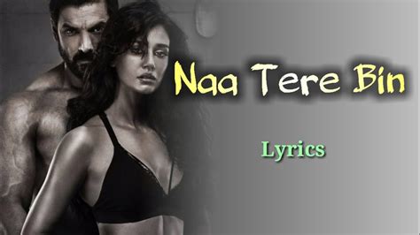 Naa Tere Bin Lyrics Ek Villain Return John Disha Tanishk B