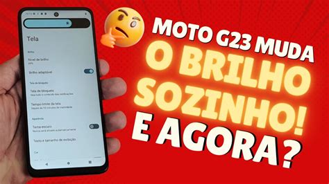 Celular Motorola Moto G Fica Alterando O Brilho Da Tela Sozinho Como