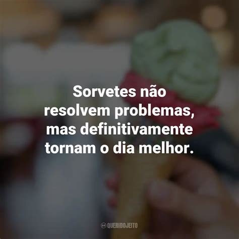 Dia Do Sorvete Frases Perfeitas Querido Jeito