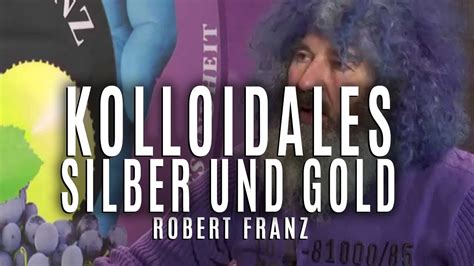 Robert Franz Kolloidales Silber Und Gold Youtube