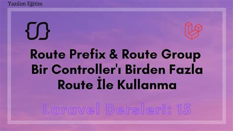 Laravel Dersleri 15 Route Prefix Route Group Bir Controller ı