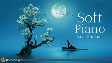 Soft Classical Piano Relaxing Piano Pieces Luke Faulkner Youtube En 2020