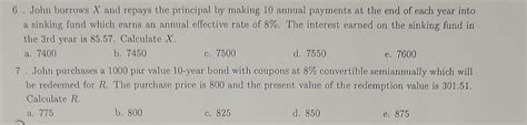 Solved 6 John Borrows X And Repays The Principal By Making Chegg