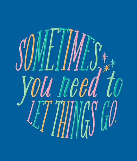 Sometimes You Need To Let Things Go Lovely Quote Words Quotes