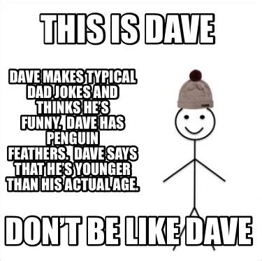 Meme Creator Funny This Is Dave Dont Be Like Dave Dave Makes Typical