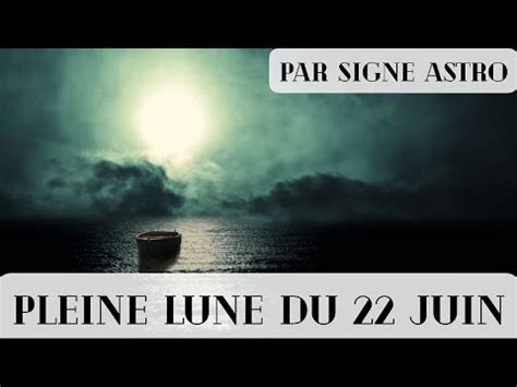 PLEINE LUNE DU 22 JUIN Énergies Signe par Signe YouTube