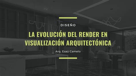 La Evolución Del Render En Visualización Arquitectónica