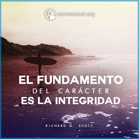 El Fundamento Del Car Cter Es La Integridad Citas Lds Frases