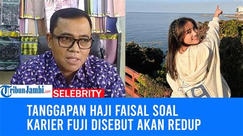 Tanggapan Haji Faisal Soal Karier Fuji Disebut Akan Redup Semua Tuhan