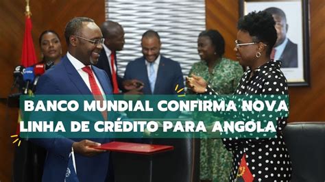 Cr Dito Do Banco Mundial Ainda N O Chegou Na M O Do Mpla Mais